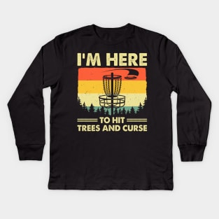 Funny I'm Here To Hit Trees And Curse Disc Golf Frisbee Kids Long Sleeve T-Shirt